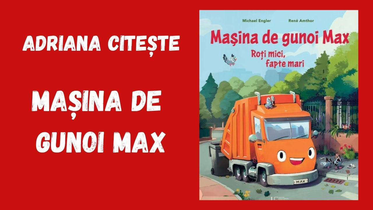 Povesti pentru copii / Mașina de gunoi Max. Roți mici, fapte mari / Editura Univers Enciclopedic