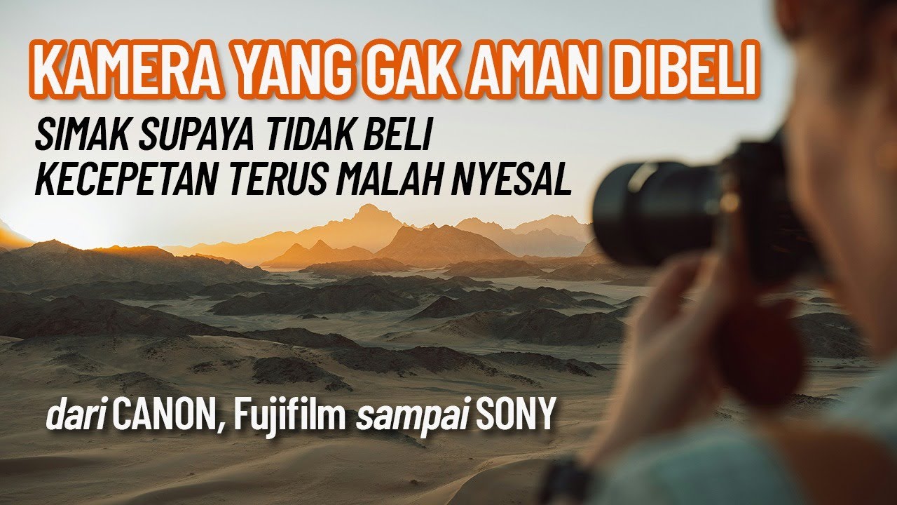 Kamera Canon, Sony, Fujifilm, Nikon.. yang GAK AMAN 2023 | Simak supaya tidak NYESAL salah BELI