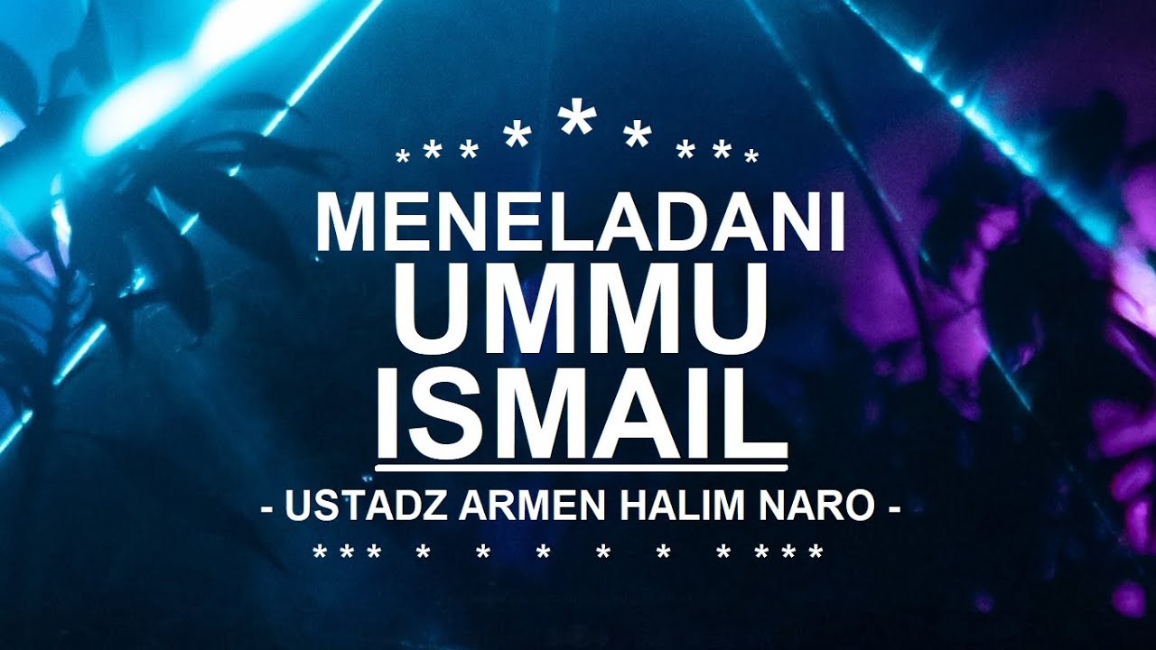 MENELADANI UMMU ISMAIL - Ustadz Armen Halim Naro