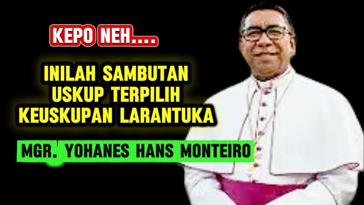 Kepo: Inilah Sambutan Uskup Terpilih Keuskupan Larantuka Mgr. Yohanes Hans Monteiro 