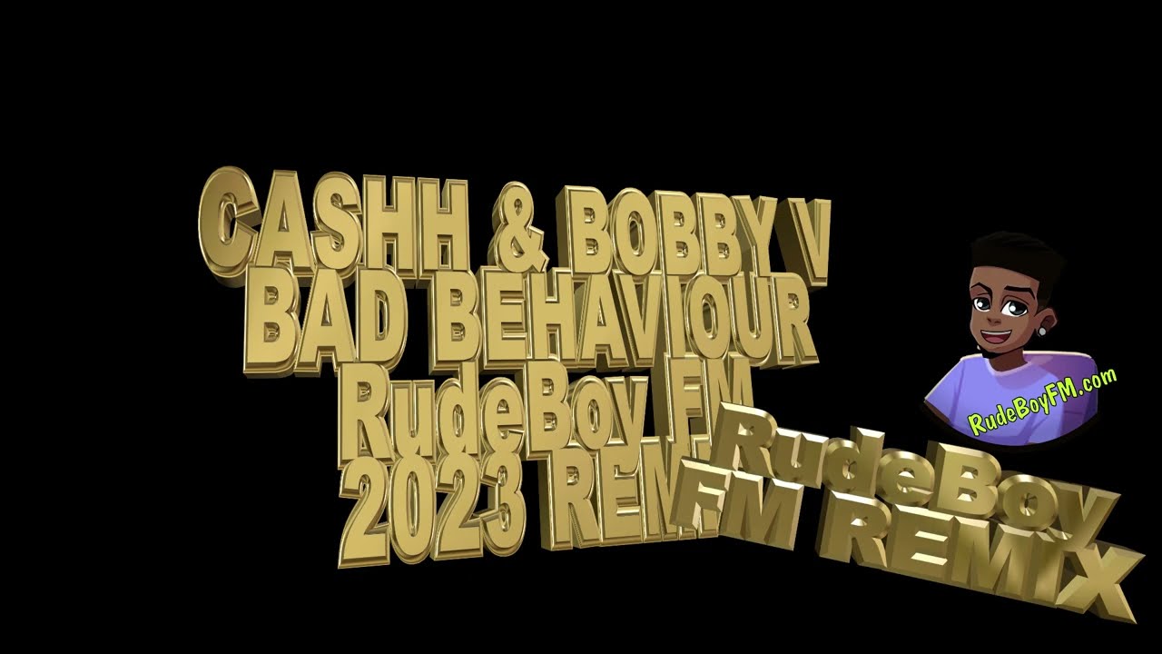 Cashh & Bobby V - Bad Behaviour RudeBoy FM 2023 Remix
