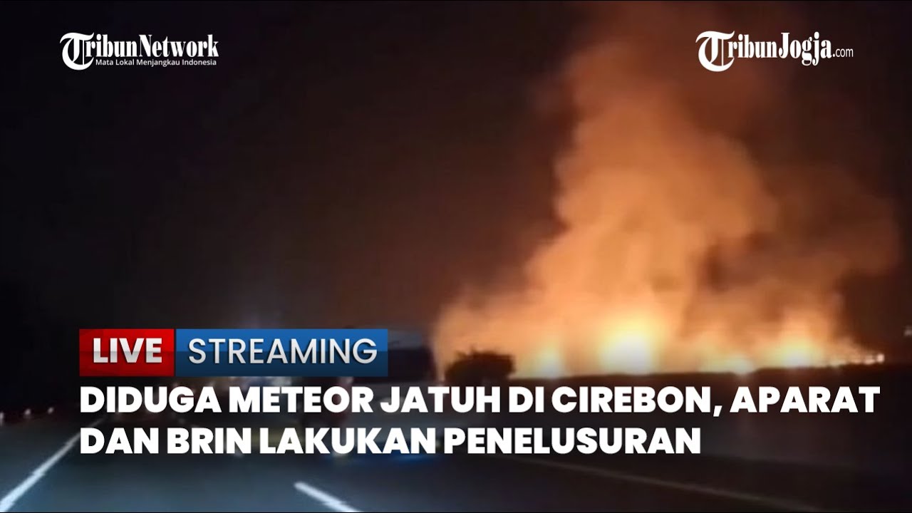 🔴LIVE: BRIN SELIDIKI DUGAAN METEOR JATUH DI DEKAT TOL CIPERNA CIREBON