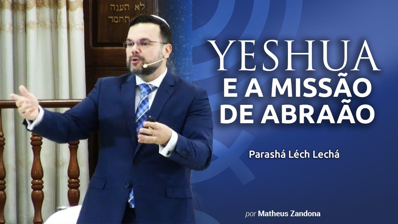Yeshua e a Missão de Abraão - Parashá Lêch Lechá - 2019/5780 - Matheus Zandona