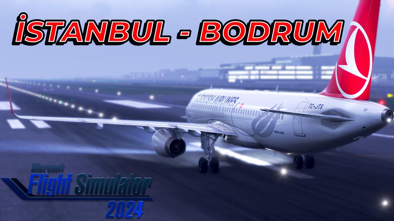 MSFS 2024 Grafiklerini Zorluyoruz! | THY İle Bodrum Yolculuğu