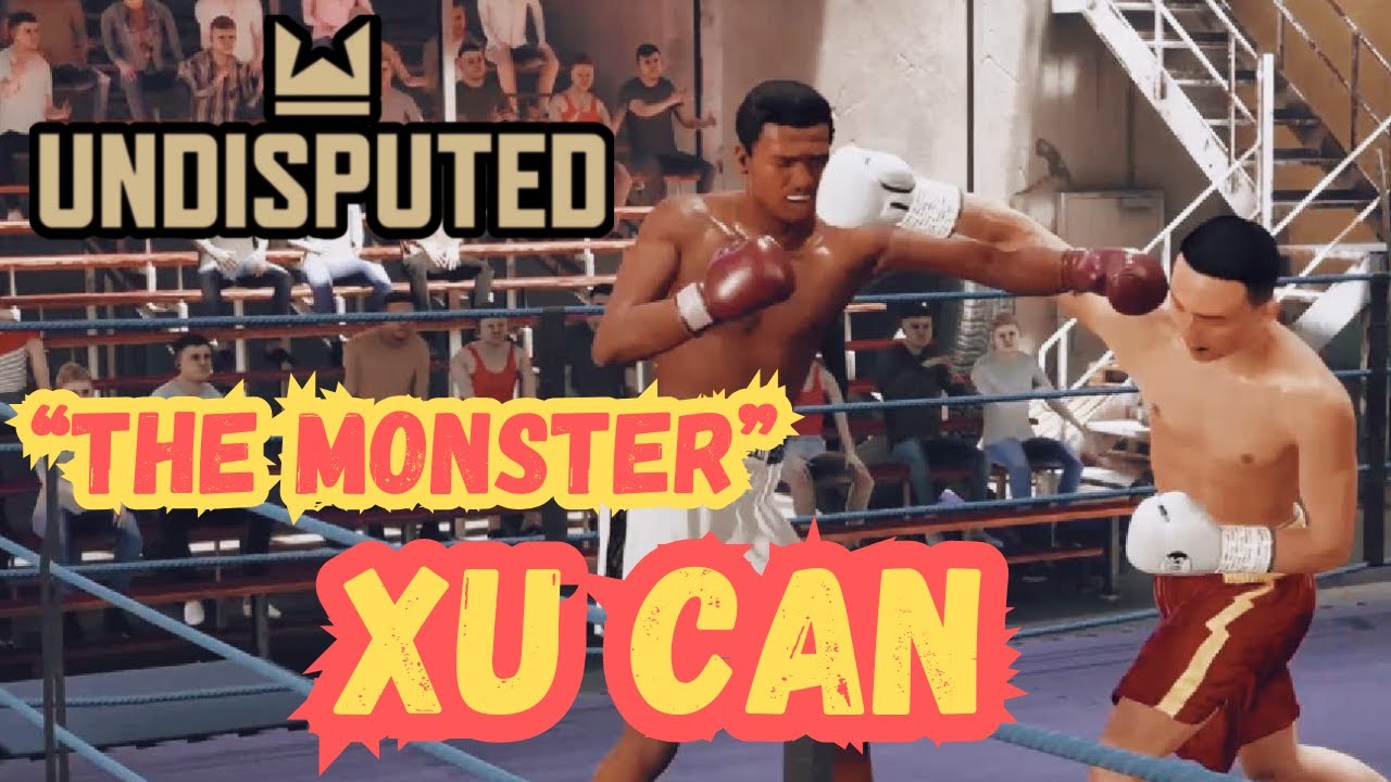 "THE MONSTER" XU CAN IS HIDDEN GEM (UNDISPUTED BOXING GAME)