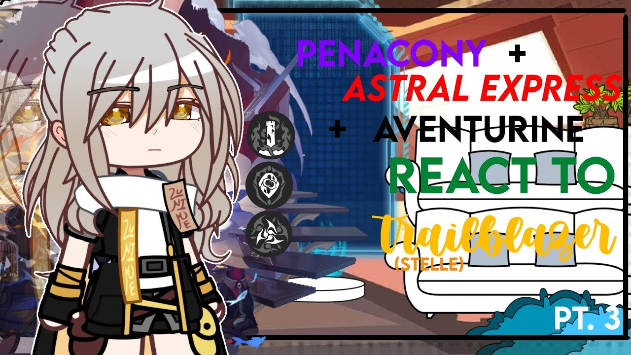 Penacony + Astral express + Aventurine react to trailblazer(stelle) | PART 3 | rushed |