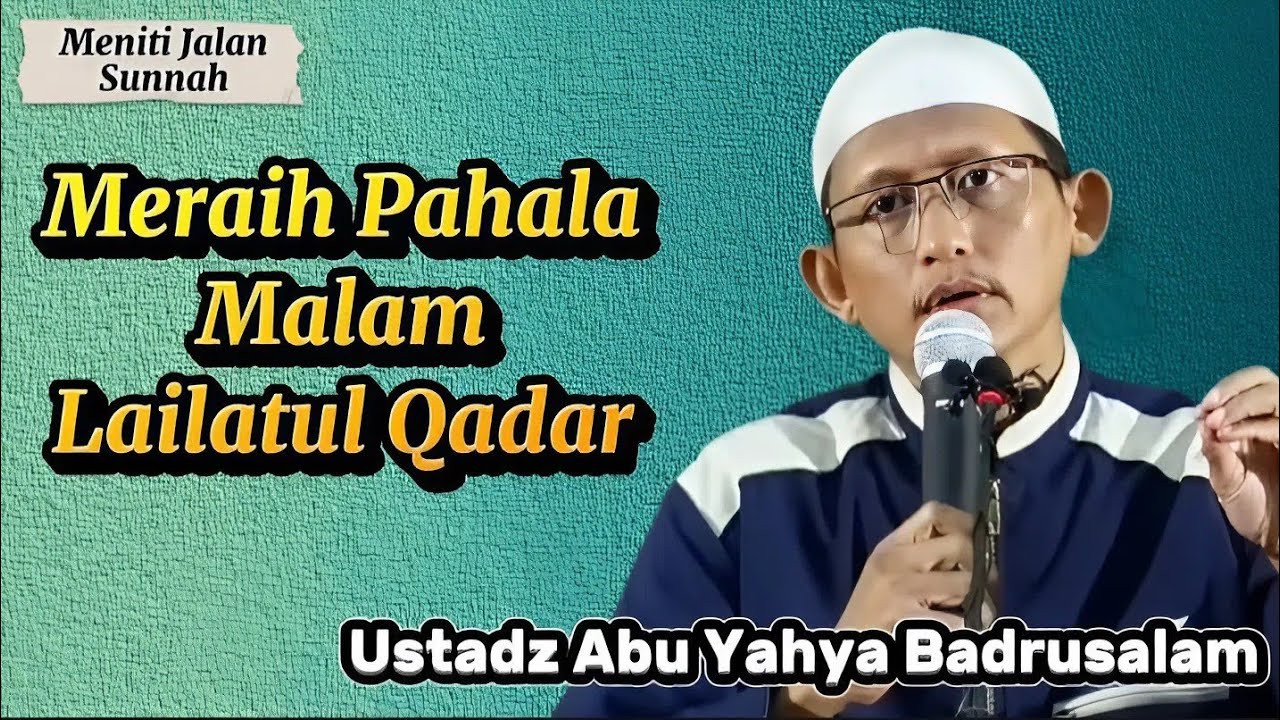 Meraih Malam Lailatul Qadar, Ustadz Abu Yahya Badrusalam