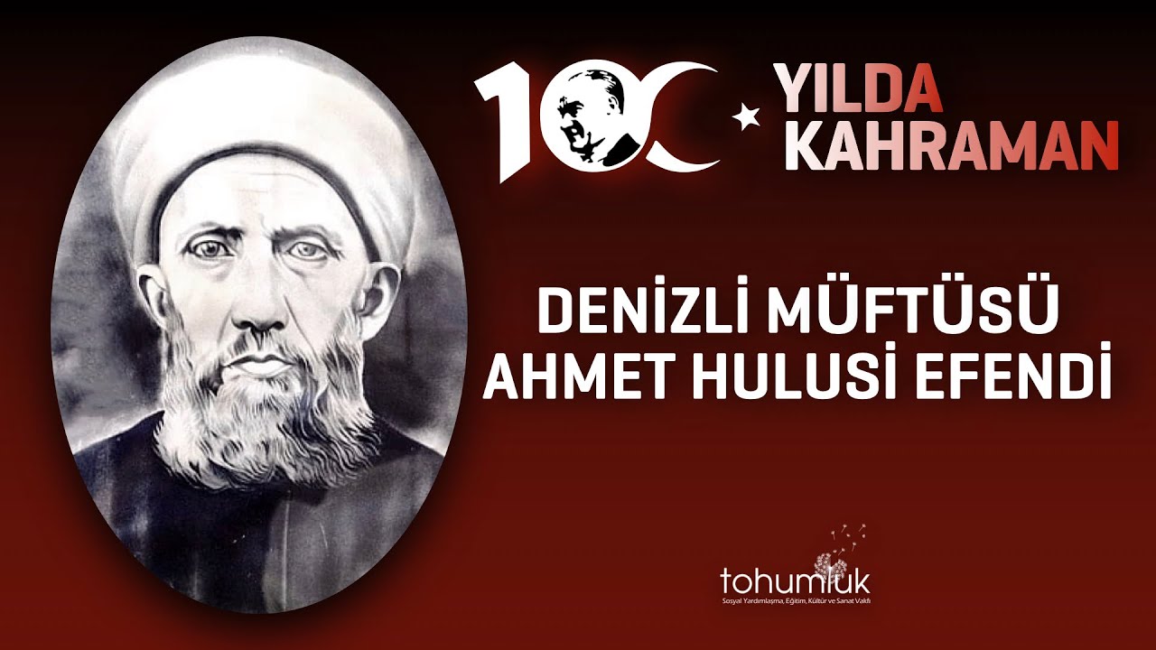 DENİZLİ MÜFTÜSÜ AHMET HULUSİ EFENDİ | 100. YILDA 100 KAHRAMAN