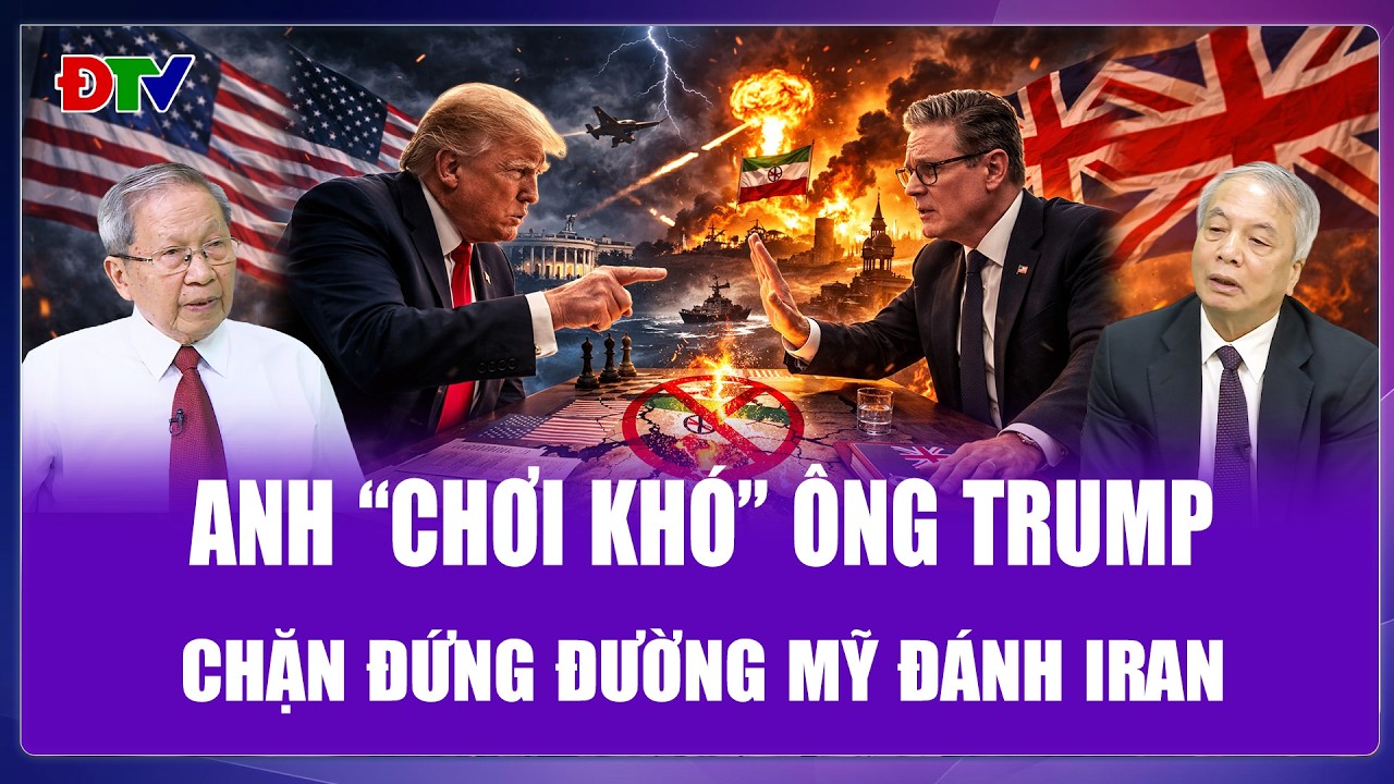 QUỐC TẾ 24H: Dội gáo nước lạnh vào tham vọng của Mỹ,Anh từ chối làm “bệ phóng” cho đòn phủ đầu Iran