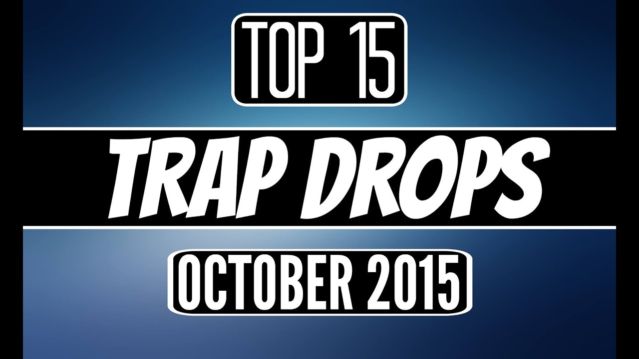 Top 15 Trap Drops (October 2015)