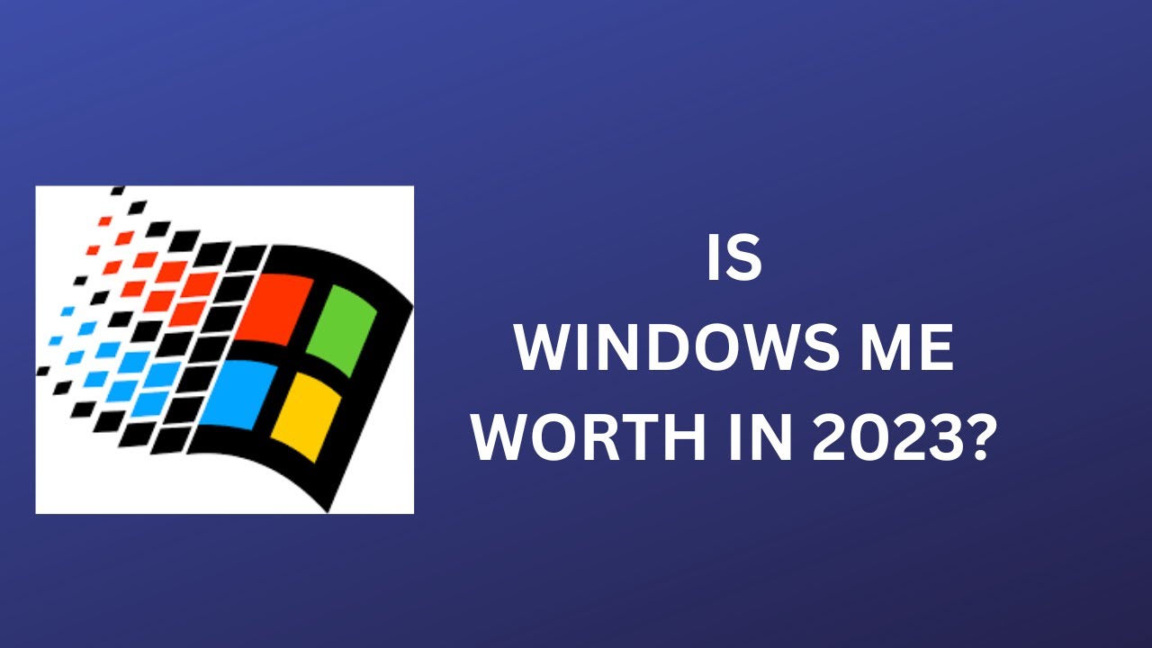 Is Windows ME Is Worth In 2023?