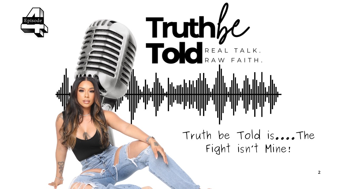 Truth Be Told: Where Real Talk Meets Raw Faith EP 4 | Truth Be Told Is… The Fight Isn’t Mine
