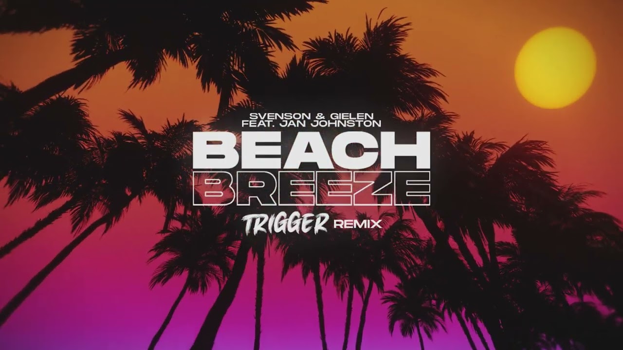 Svenson & Gielen Feat Jan Johnston - Beach Breeze (TRIGGER Remix)