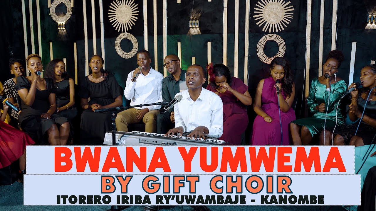 BWANAYUMWEMA  By GIFT CHOIR