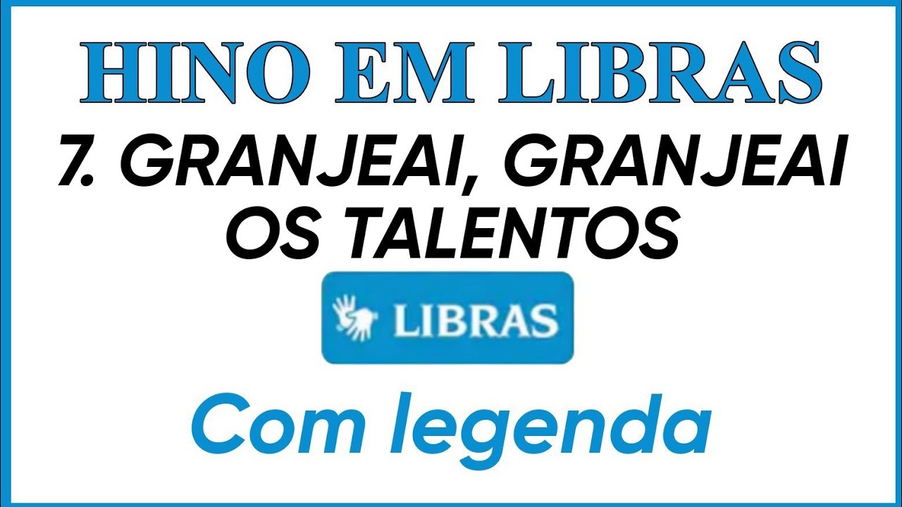 HINO 7. GRANJEAI, GRANJEAI OS TALENTOS EM LIBRAS COM LEGENDA