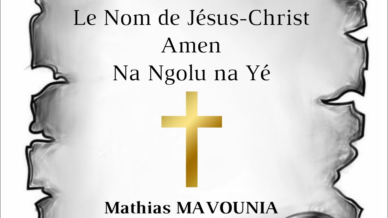 Le Nom de Jésus-Christ | Amen | Na Ngolu na Yé _ Mathias MAVOUNIA