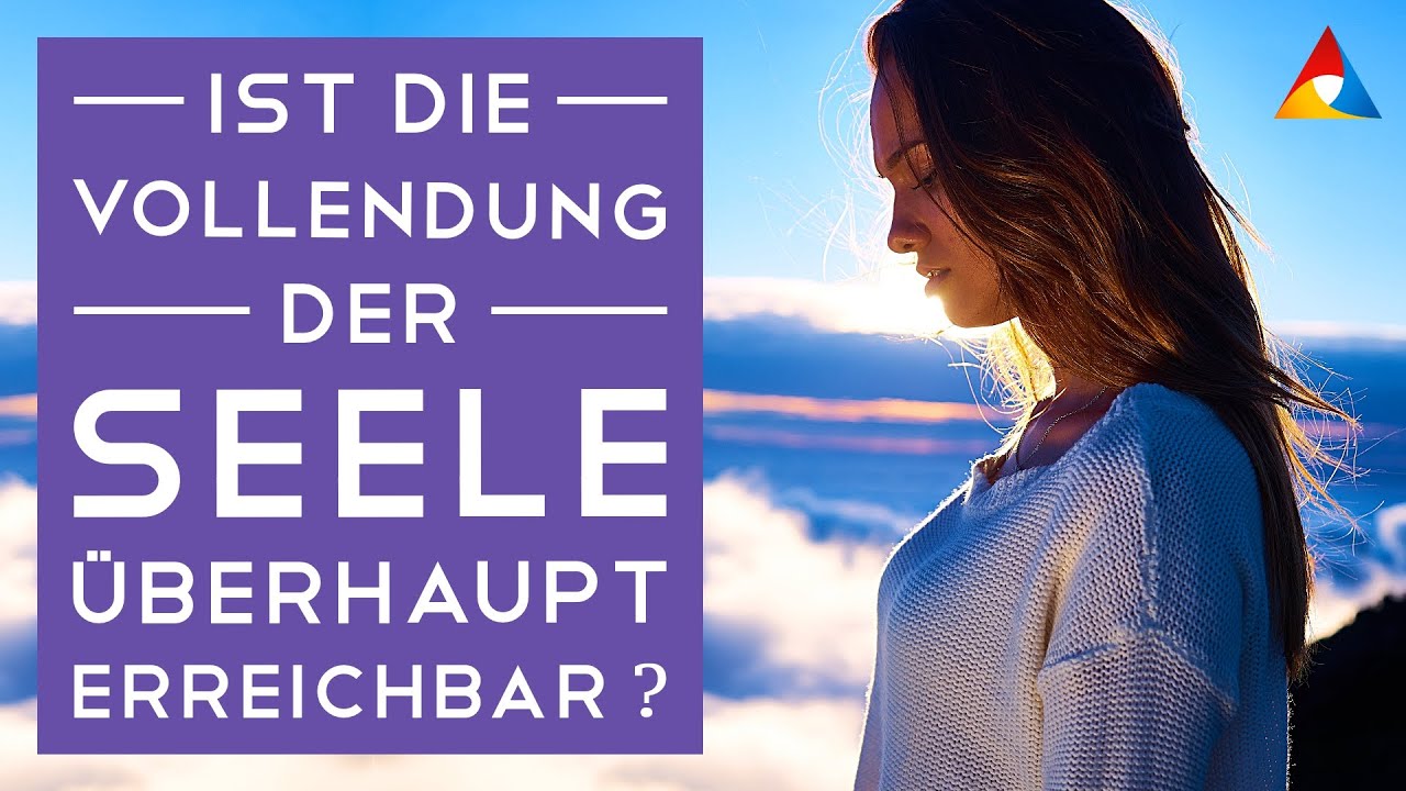 Ist die Vollendung der Seele &uuml;berhaupt erreichbar?