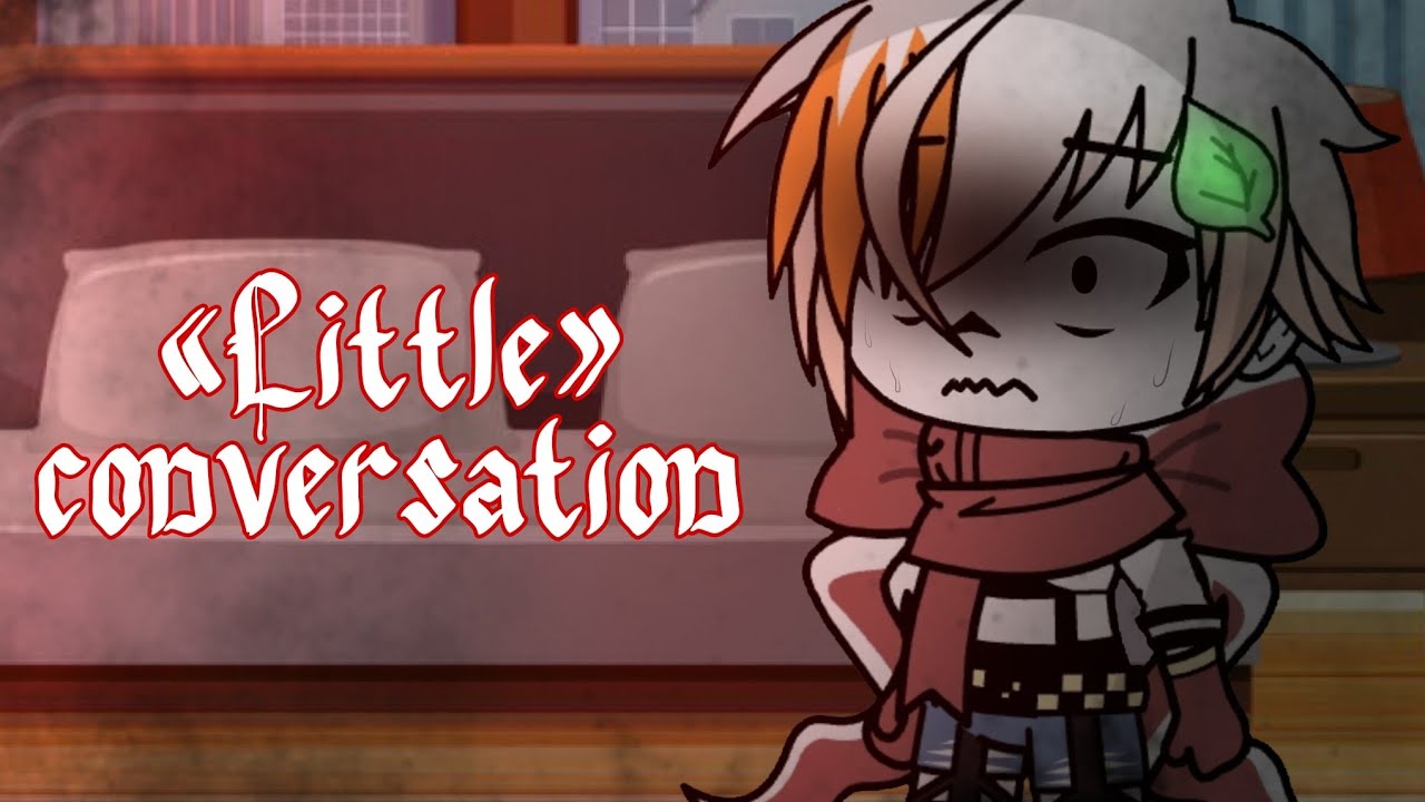 [«Little» conversation] × Gacha Club × Undertale(fell) Angst × (Sappy)