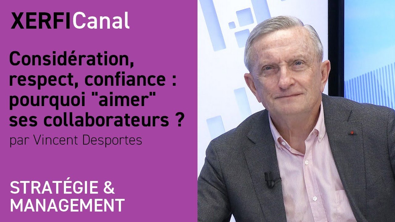 Consid&eacute;ration, respect, confiance : pourquoi  aimer  ses collaborateurs ? [Vincent Desportes]