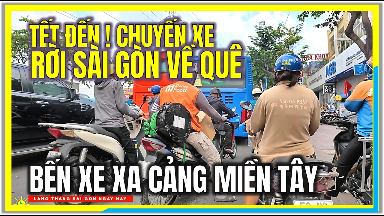 TẾT ĐẾN ! CHUYẾN XE RỜI SÀI GÒN VỀ QUÊ | BẾN XE XA CẢNG MIỀN TÂY CUỐI NĂM RA SAO | CUỘC SỐNG SÀI GÒN
