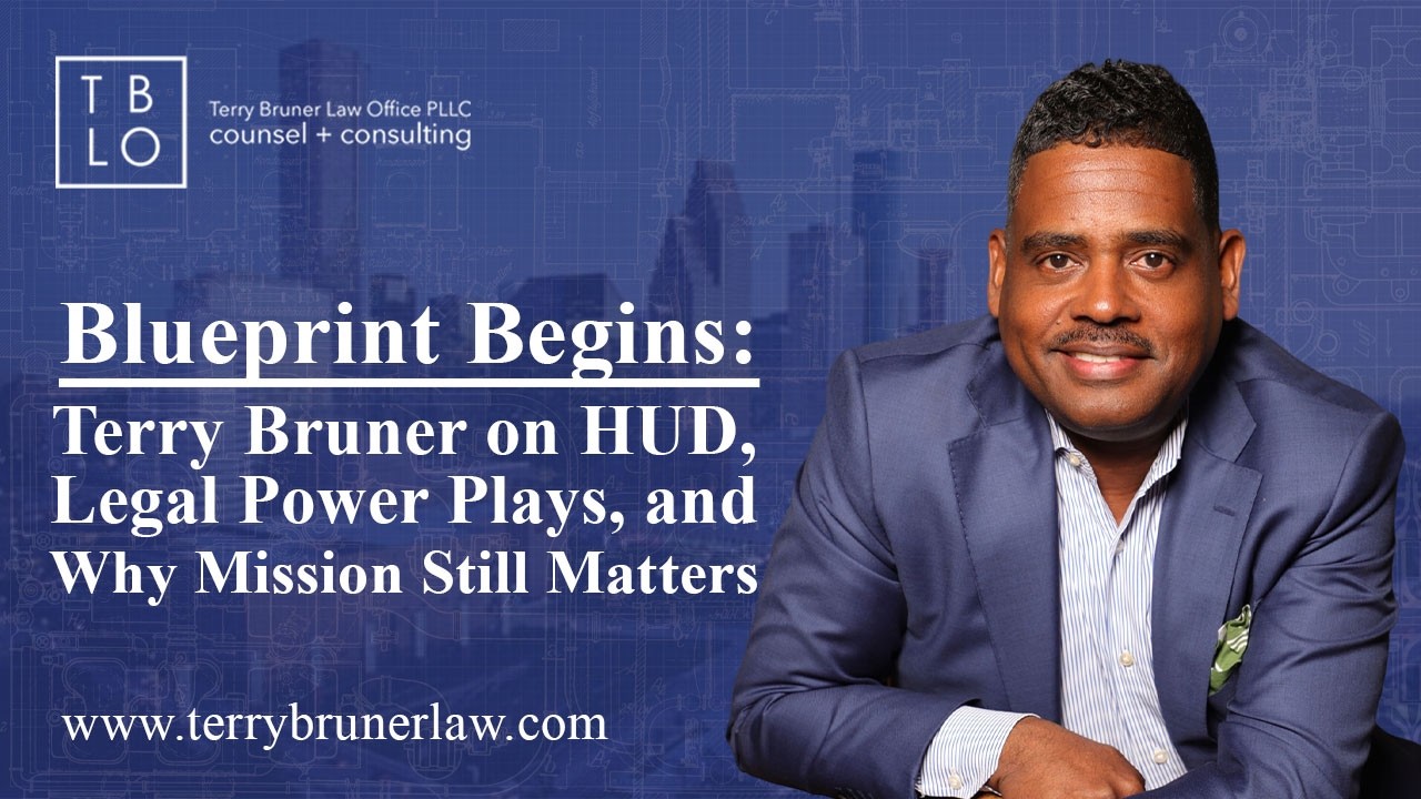 Blueprint Begins: Terry Bruner on HUD, Legal Power Plays, and Why Mission Still Matters