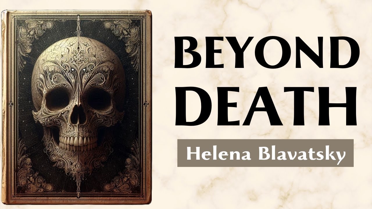 The Voyage of the Soul - THE LIFE AFTER LIFE - Helena Blavatsky