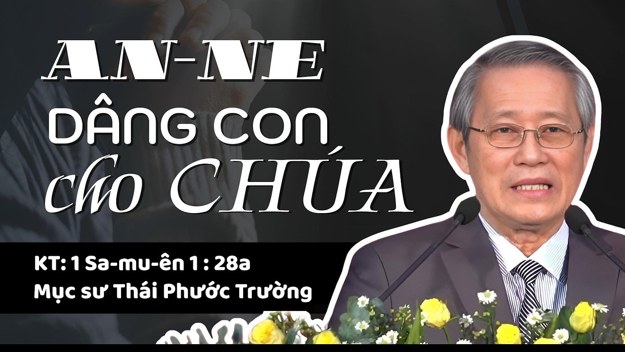 AN-NE DÂNG CON CHO CHÚA | Mục sư Thái Phước Trường