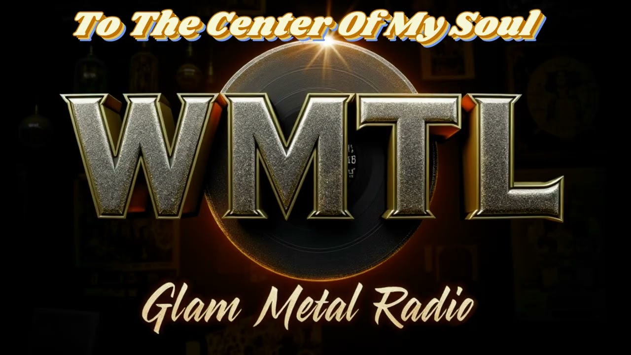To The Center Of My Soul - WMTL Glam Metal Radio - Hair Band Summer - 80's Pop Glam Metal