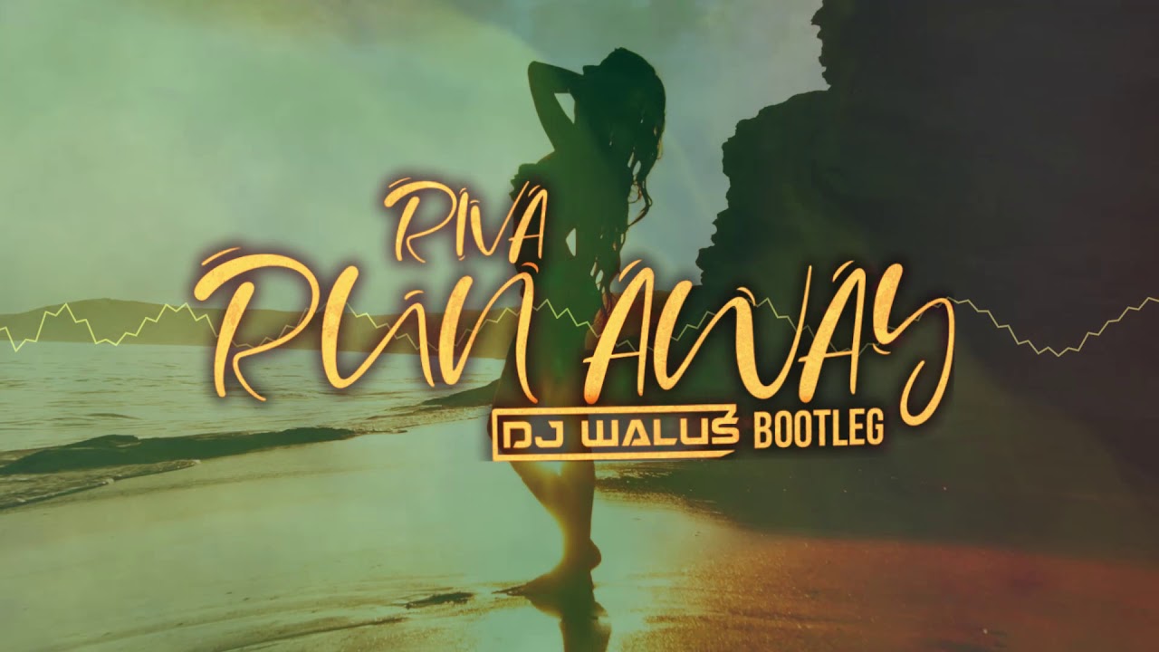 Riva - Run Away (DJ WALUŚ Bootleg 2020)