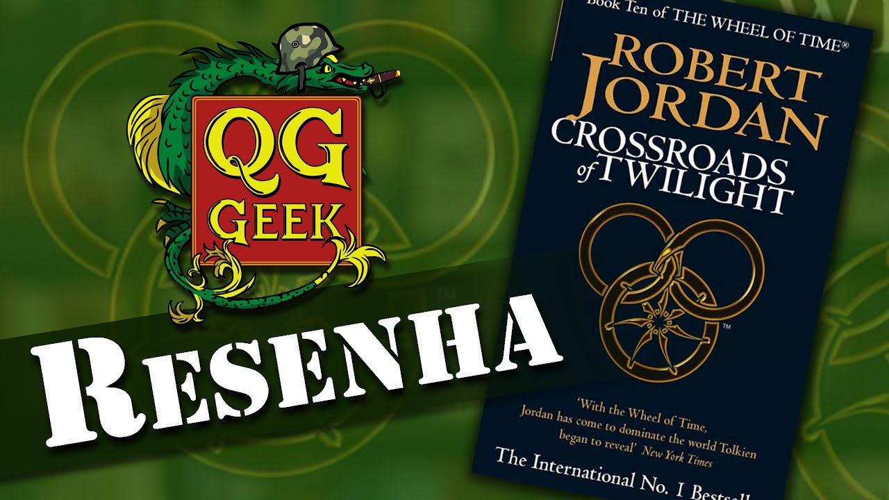 Resenha: Roda do Tempo Livro 10 - Encruzilhadas do Crep&uacute;sculo