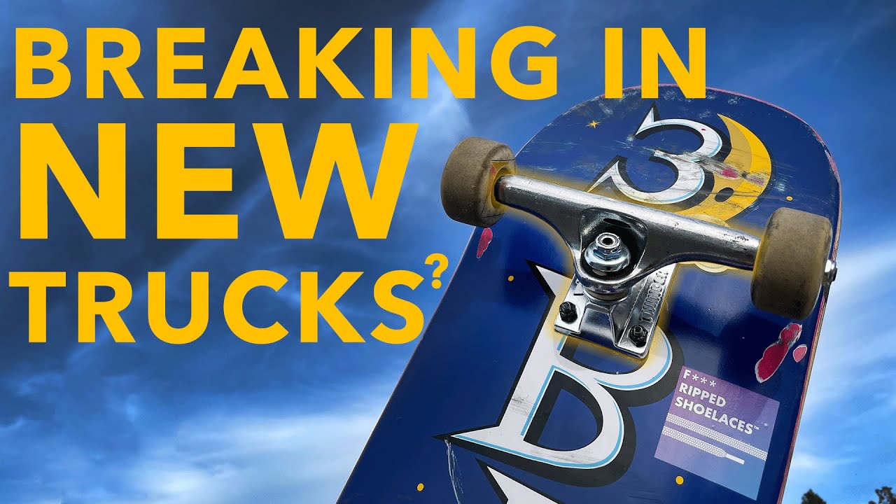 HOW TO Break in NEW Trucks