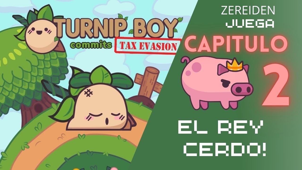 El Rey Cerdo! | Cap 2 |  Zereiden Juega Turnip Boy Commits Tax Evasion