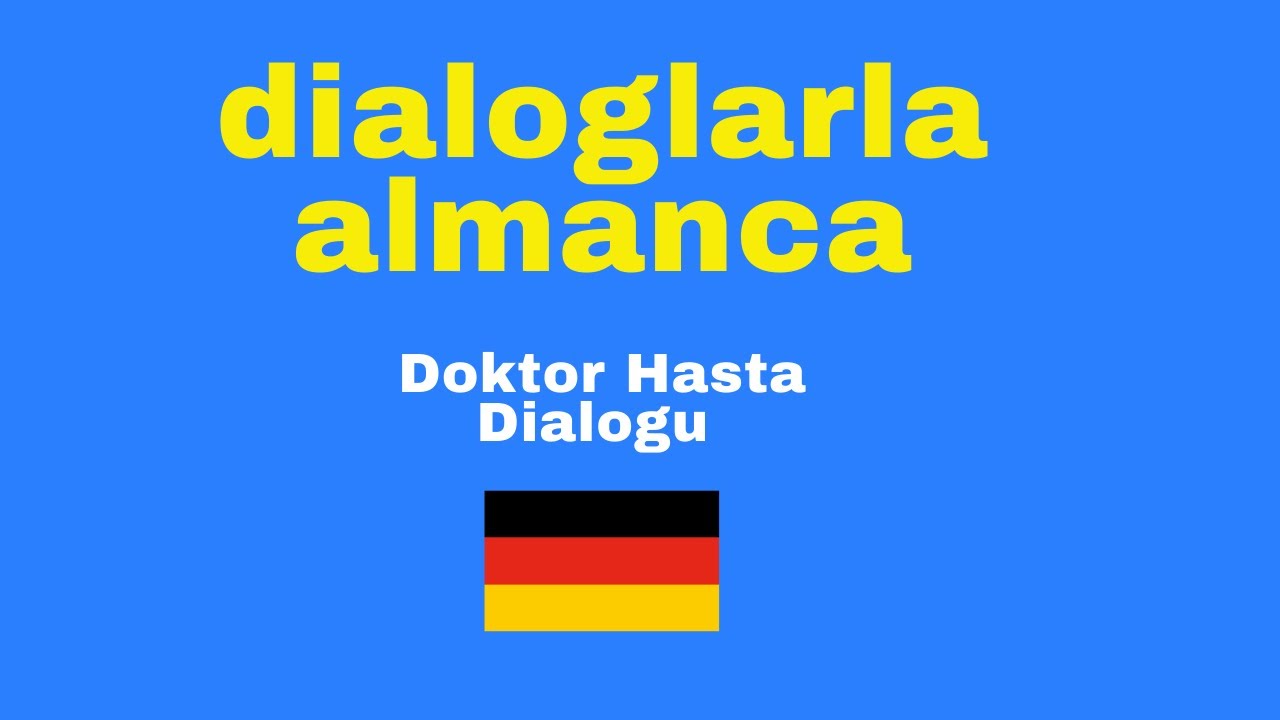 DIALOGLARLA ALMANCA  ÖĞRENIN /Doktor Hasta Diyalogu