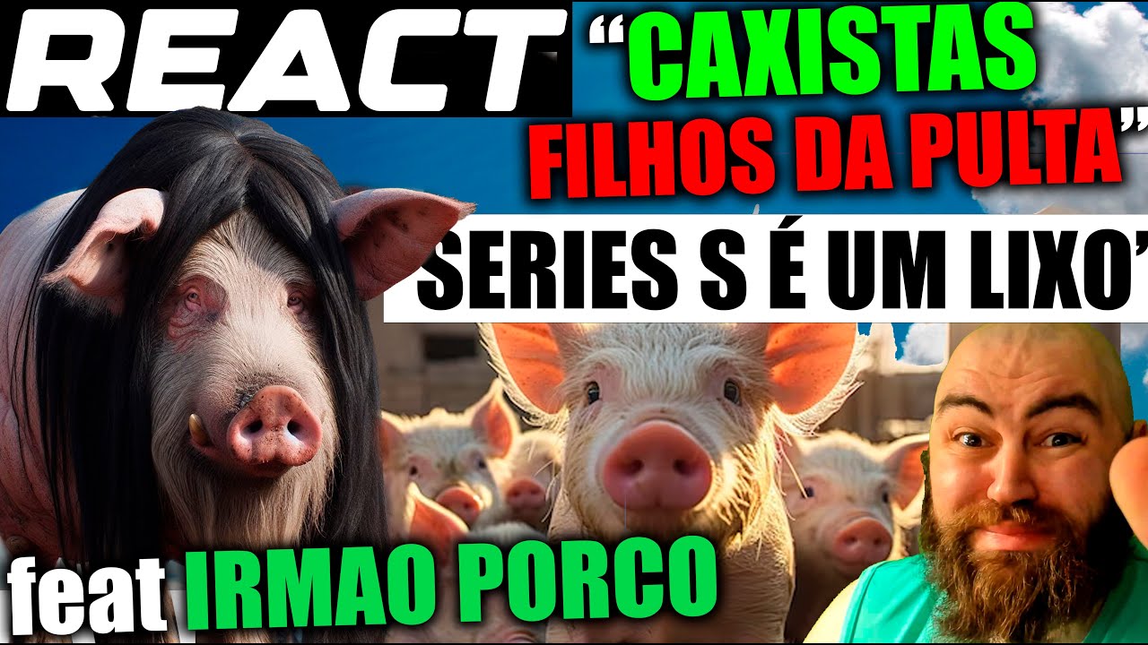 REACT DOSSIE SUINO IRMAO PORCO ODEIA CAXISTA E SERIES S
