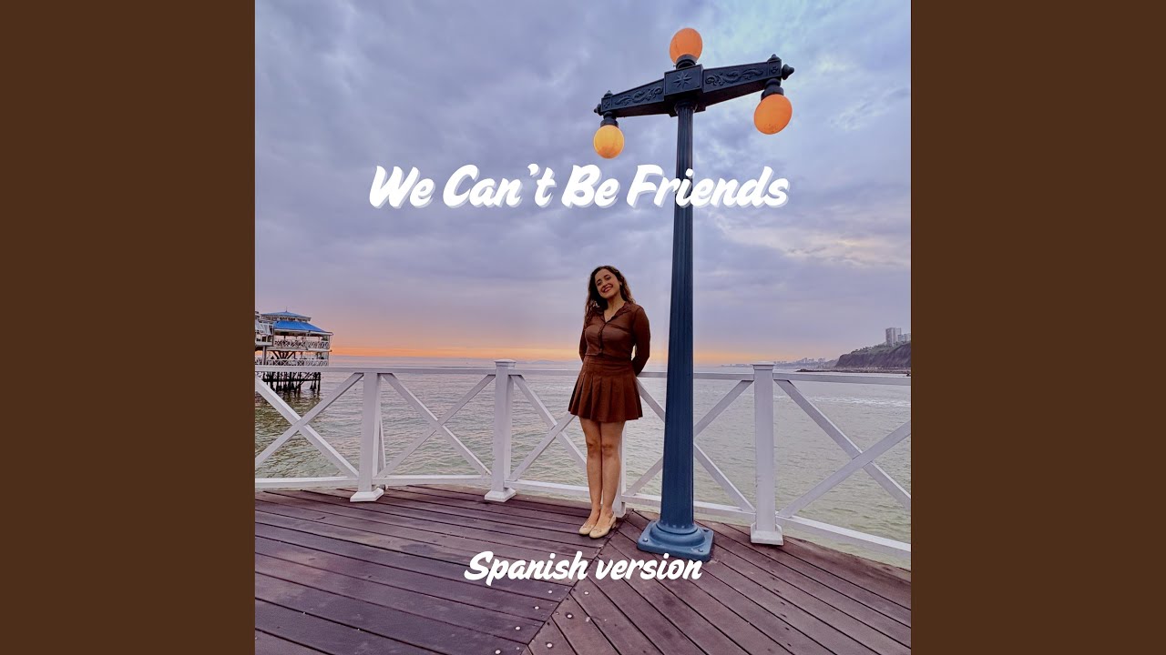 we can’t be friends (wait for your love) (Spanish Version)