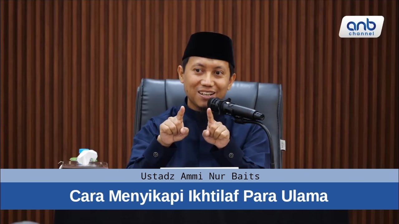 Cara Menyikapi Ikhtilaf Para Ulama || Ustadz Ammi Nur Baits 