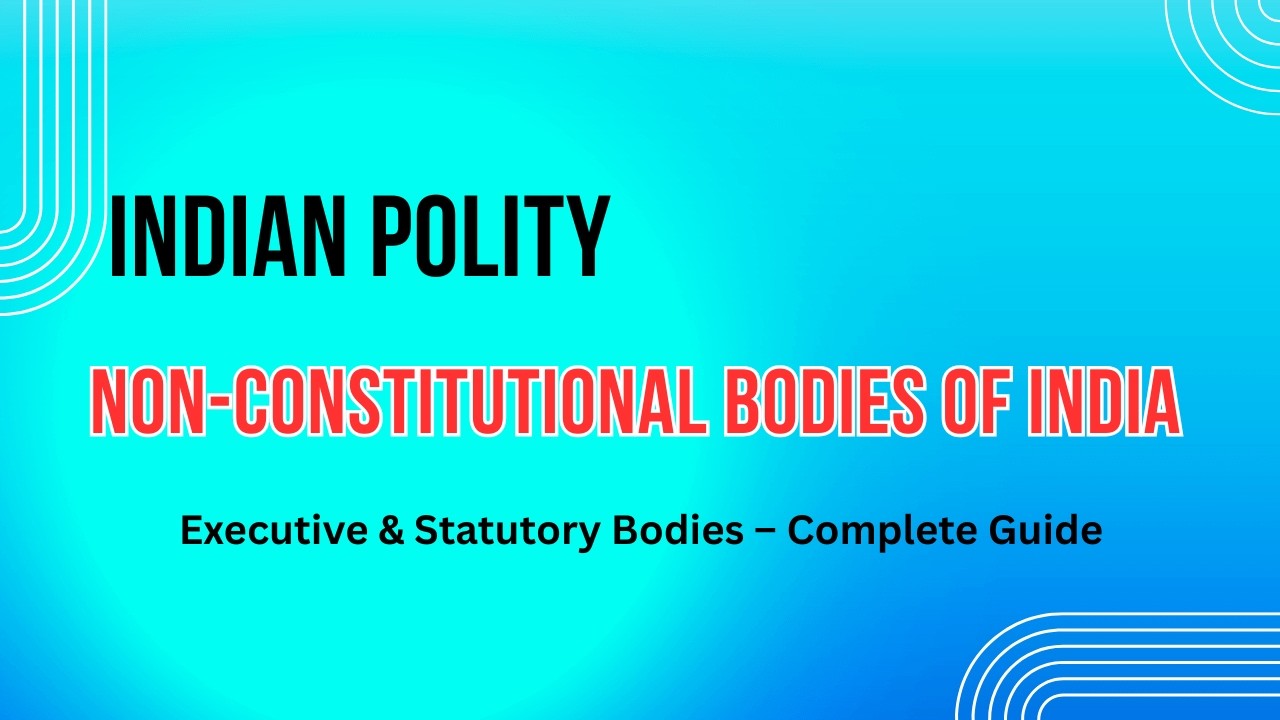 Non-Constitutional Bodies of India | Statutory vs Executive | UPSC Polity 2026