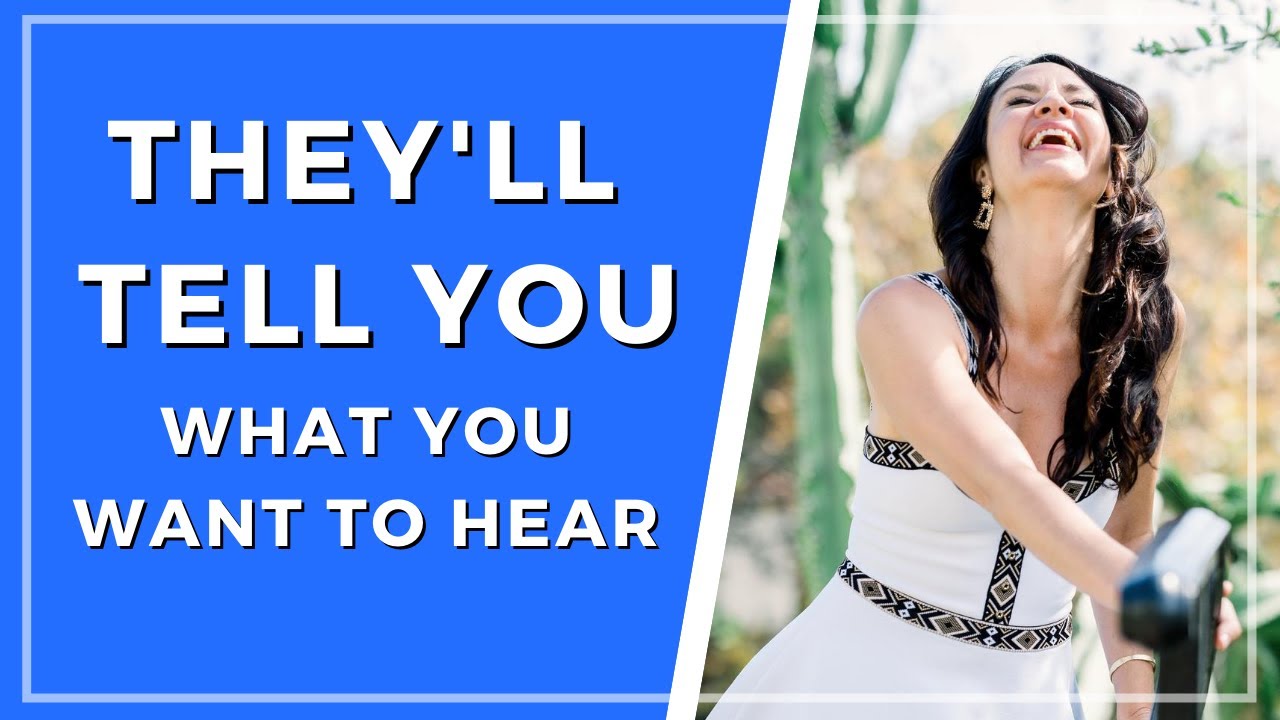 How to Get Someone to Tell You Everything You Want to Hear