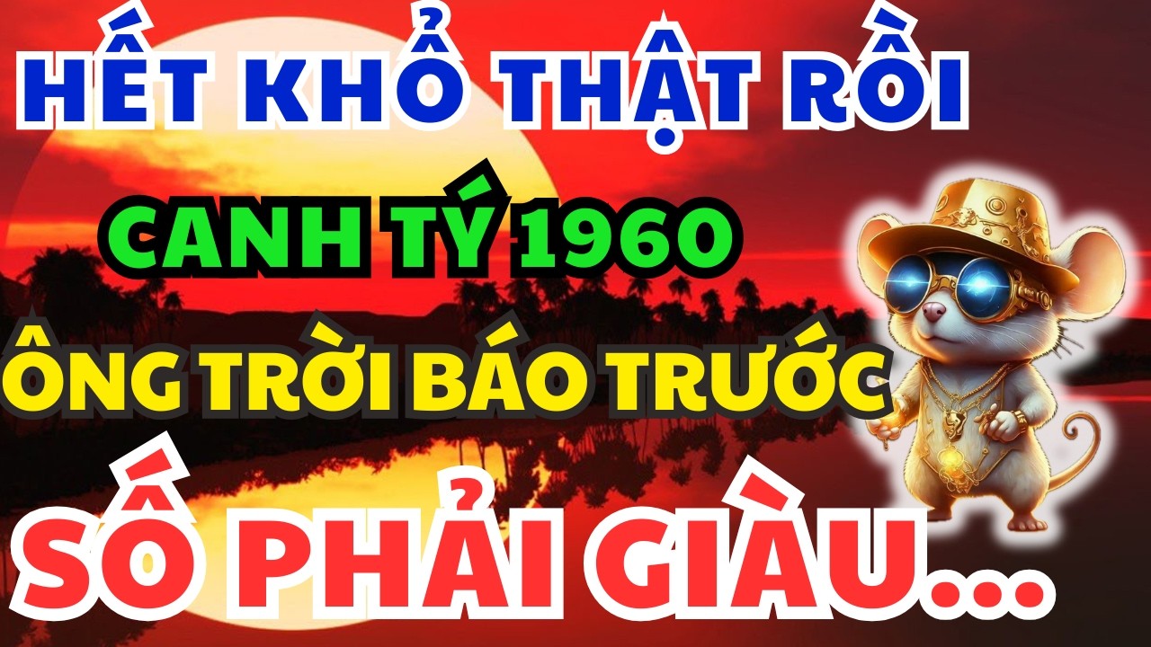 Chúc mừng Tuổi Canh Tý 1960 sắp Gặp Vận Đỏ Hiếm Có, kẻ từng coi thường bạn giờ không với tới!
