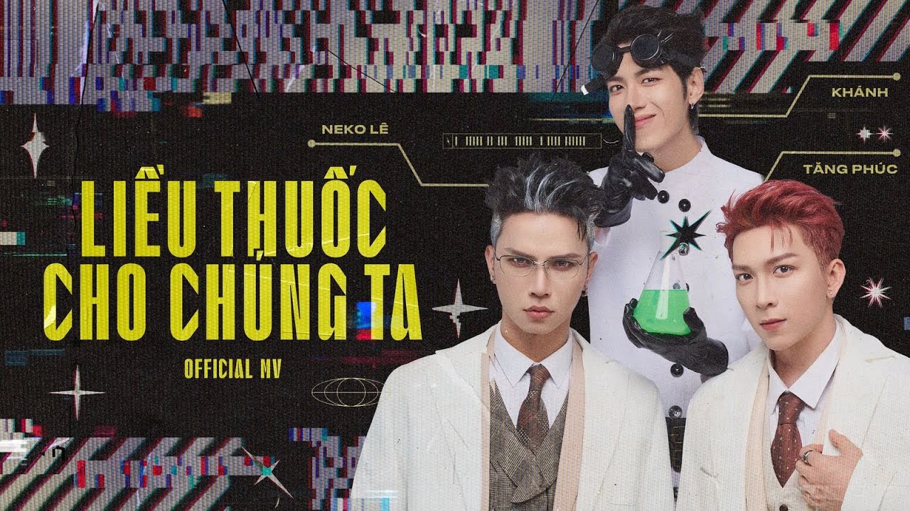 LIỀU THUỐC CHO CHÚNG TA - NEKO LÊ ft TĂNG PHÚC, KHÁNH | OFFICIAL MUSIC VIDEO