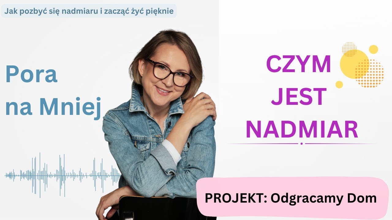 Czym tak naprawdę jest nadmiar i jak go identyfikować | Pora na Mniej | Odc. 18