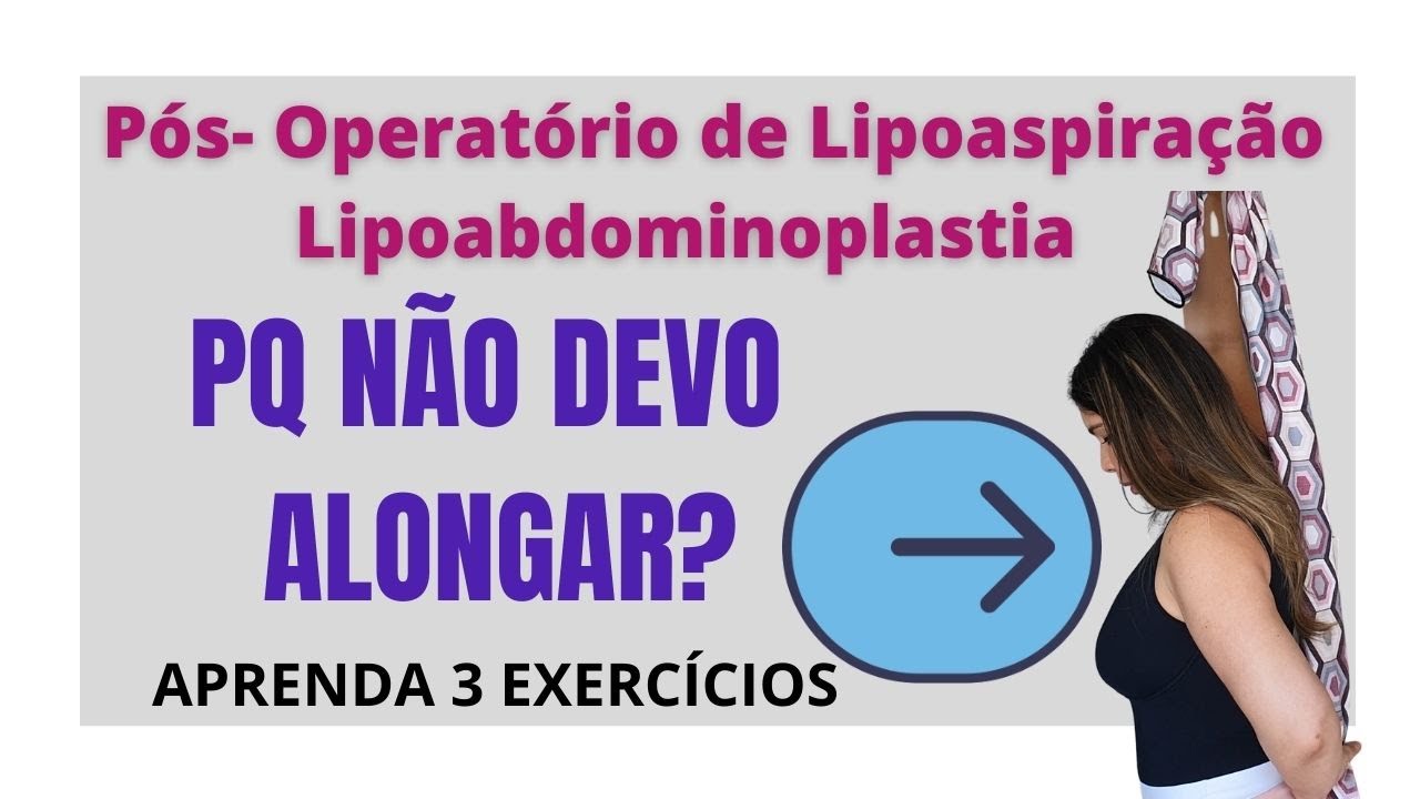 Pós Operatório de Lipoaspiração, abdominoplastia: Não faça alongamentos! Aprenda 3 exercícios.