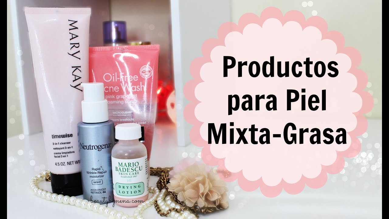 Productos Recomendados para Piel Mixta-Grasa  ♥ BeautybyNena