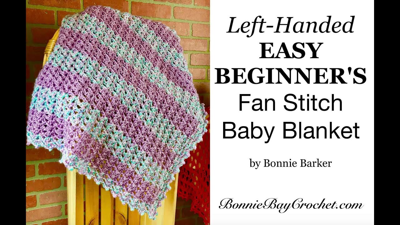 The Left-Handed EASY BEGINNER'S Fan Stitch Baby Blanket by Bonnie Barker