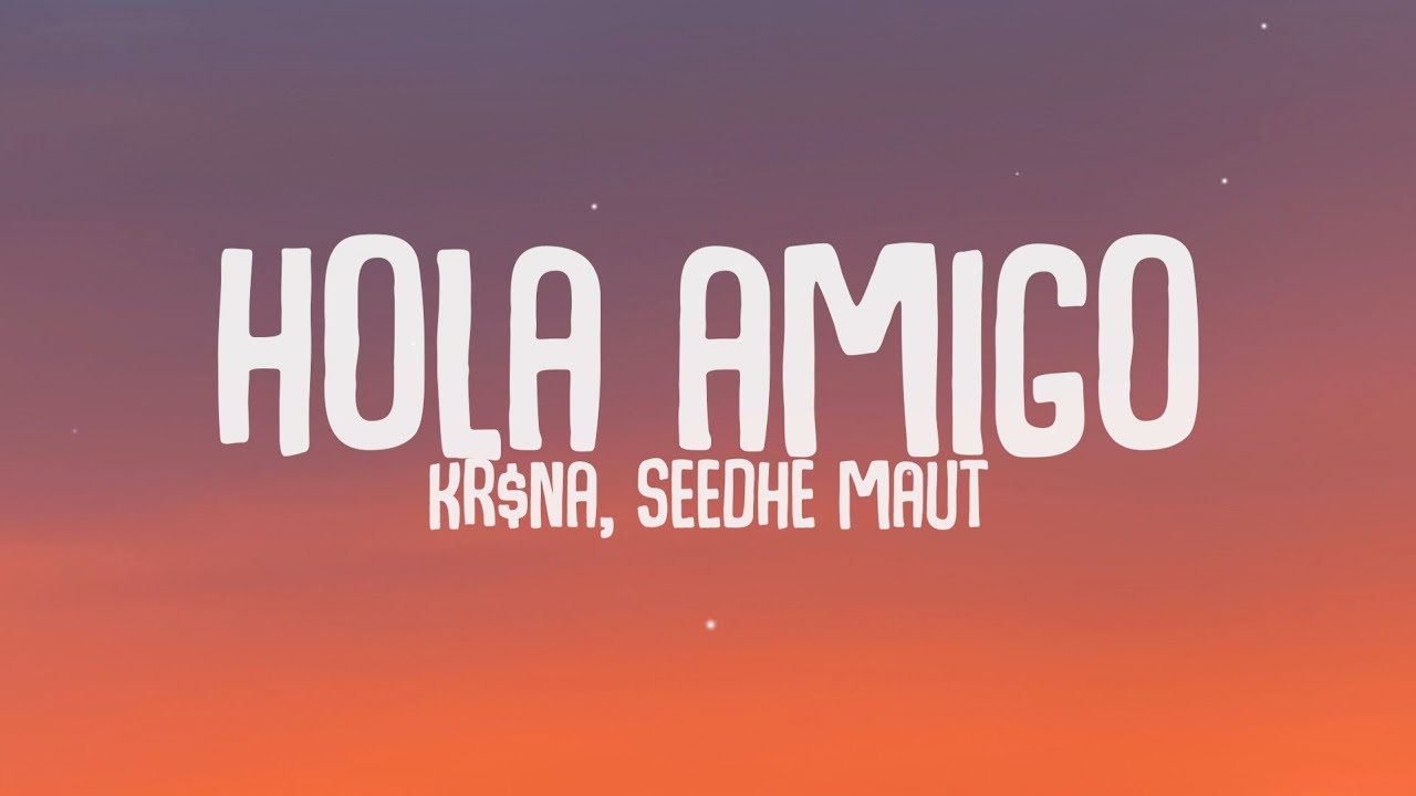 Hola Amigo - KR$NA, Seedhe Maut | Lyrics | Lyrical Resort Hindi