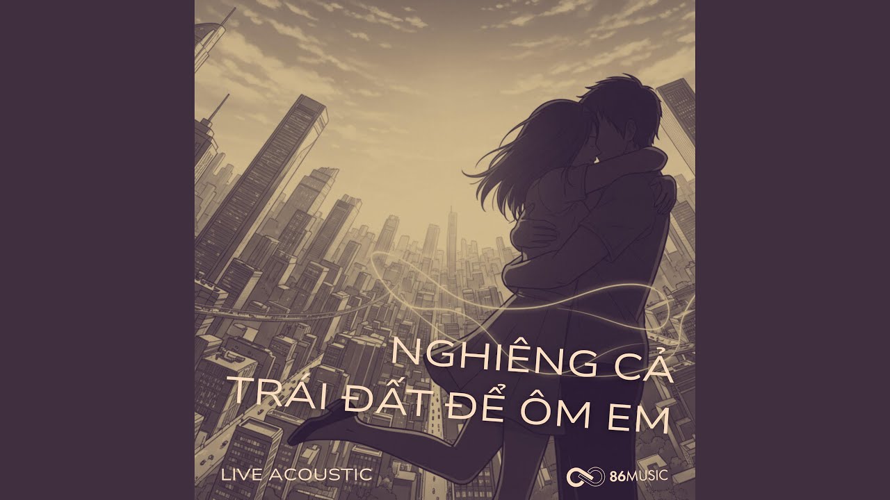 Nghiêng Cả Trái Đất Để Ôm Em (Live Acoustic Version)