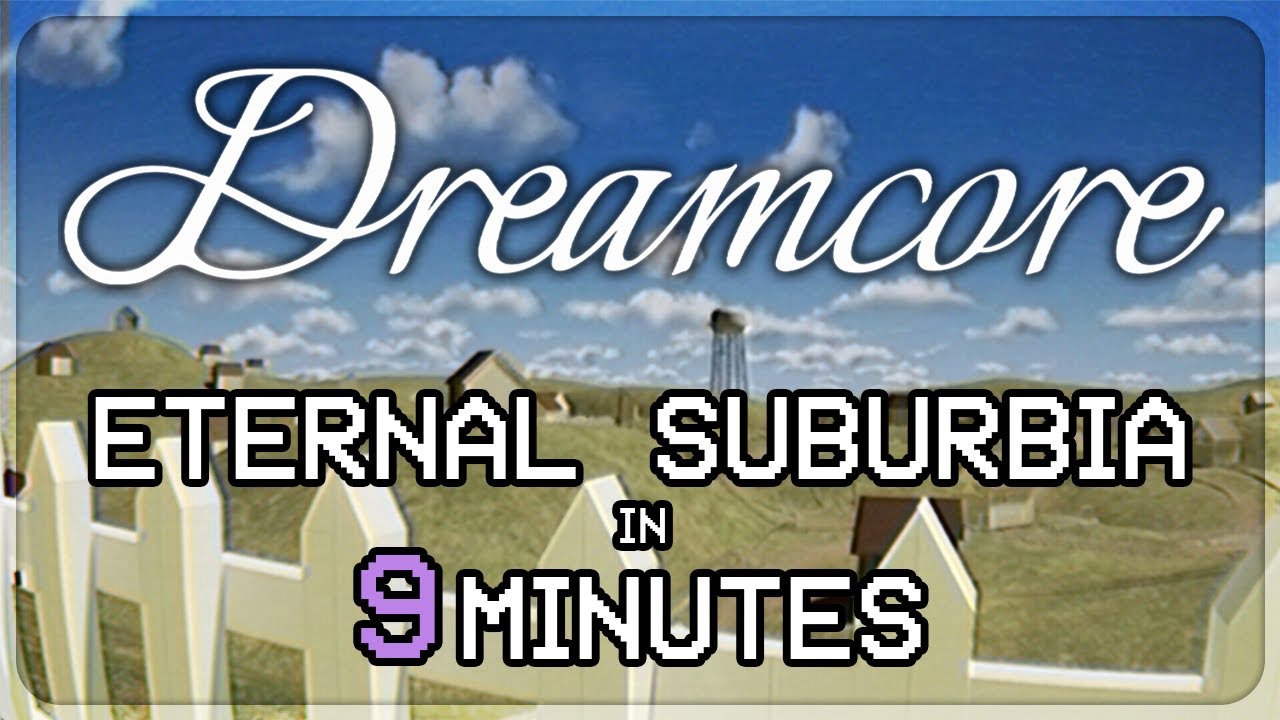 Dreamcore (demo) – Eternal Suburbia in 9 MINUTES! (Better Route)