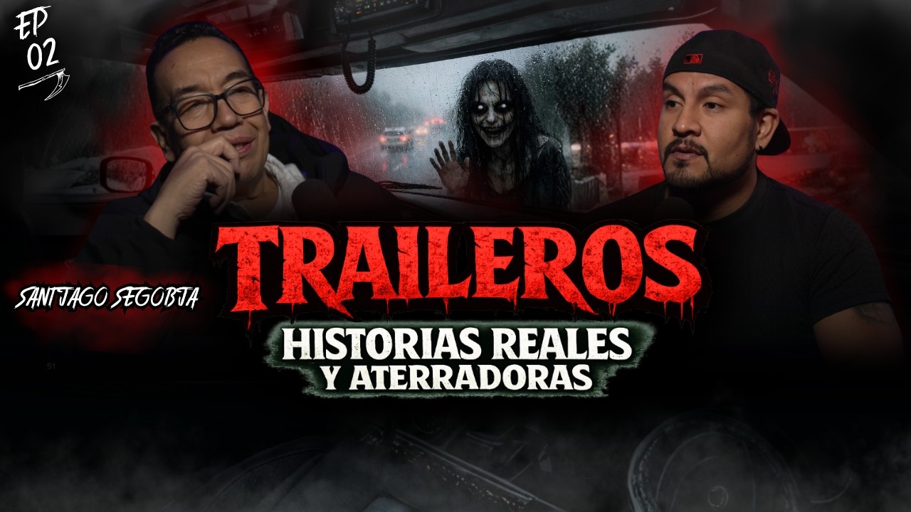 Ep 02. Historias Reales de TRAILEROS: Carreteras y Tramos Aterradores | FT: SANTIAGO SEGOVIA