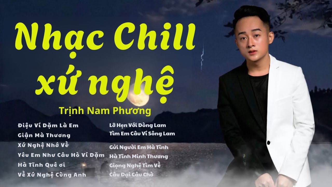 Tuyển Tập Nhạc Chill Xứ Nghệ Hay Nhất | Nghe Một Lần Là Thương | Trịnh Nam Phương