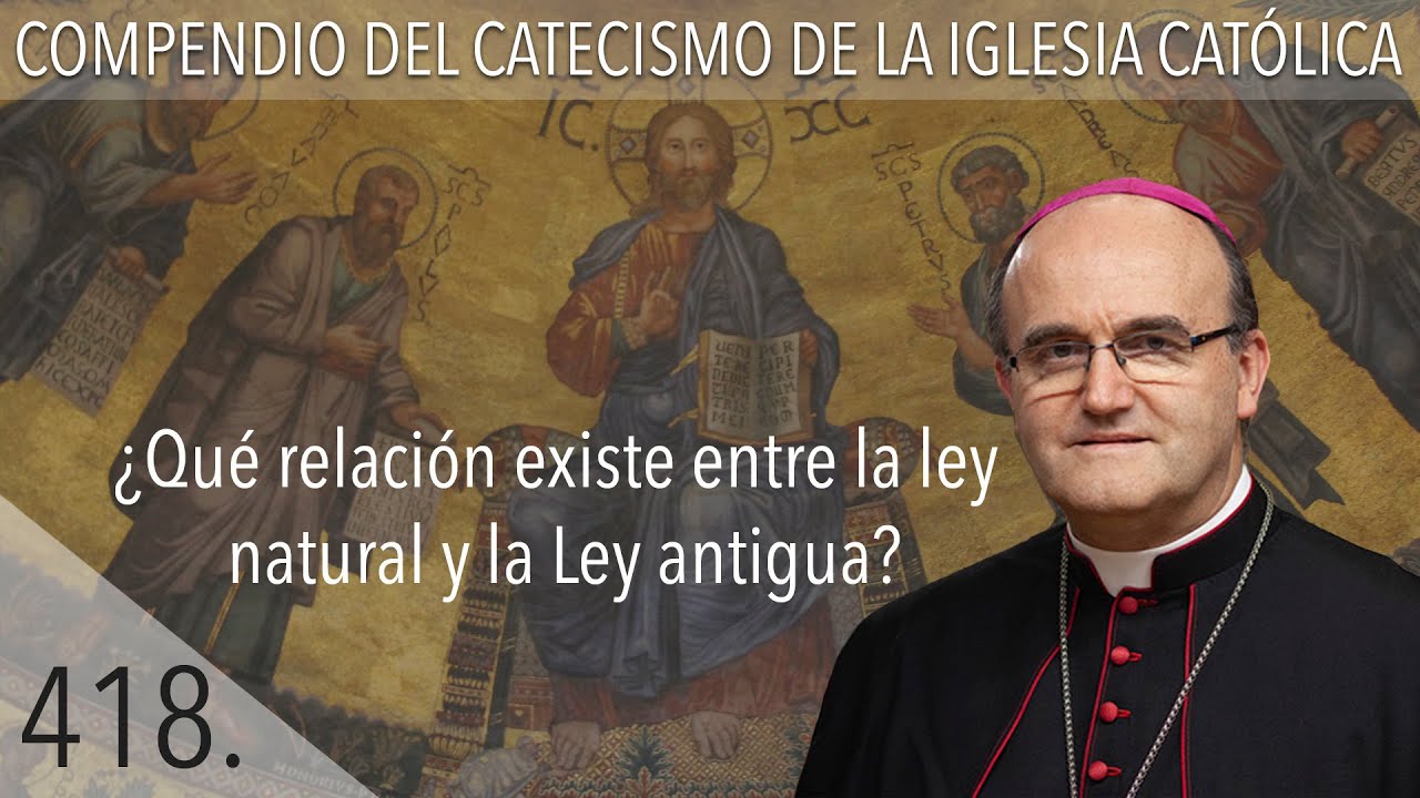 nº 418 ¿Qué relación existe entre la ley natural y la Ley antigua?